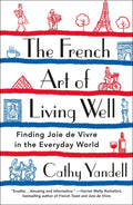 French Art Of Living Well Finding Joie De Vivre