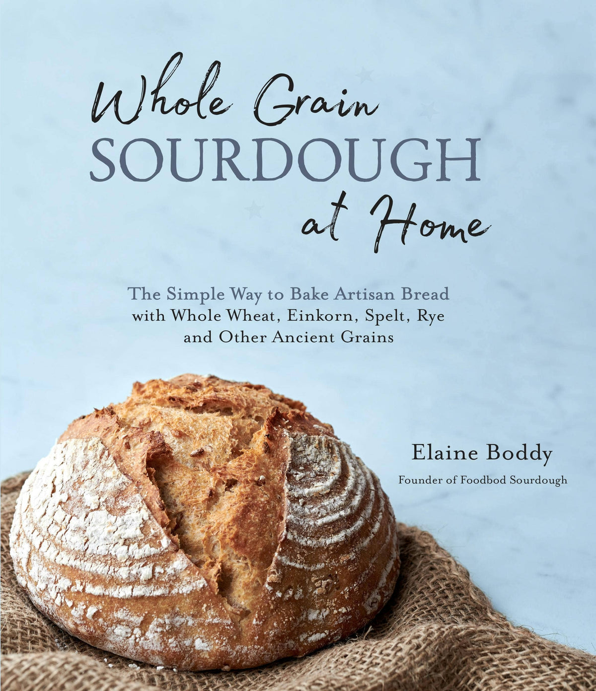 Whole Grain Sourdough At Home: Artisan Bread Baking Guide